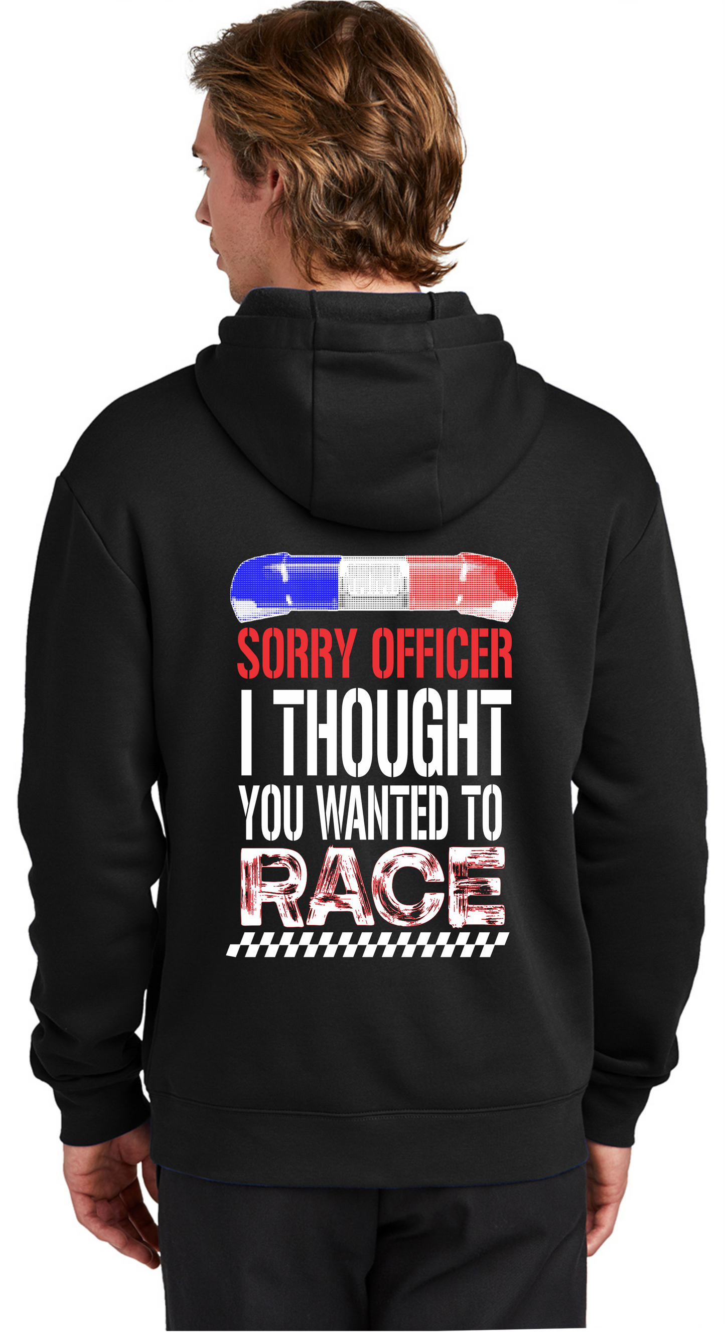 Sorry Officer I Thought You Wanted To Race Hoodie