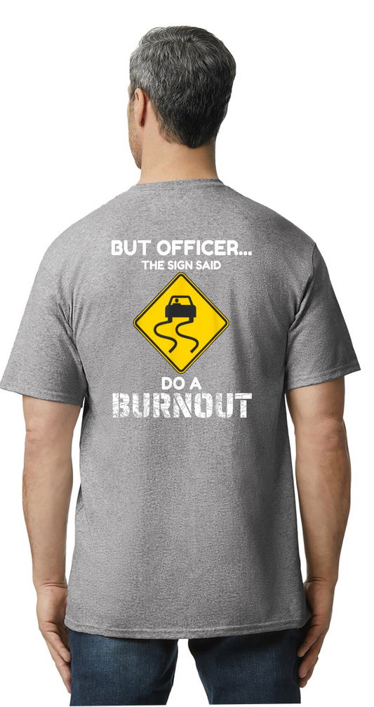 But Officer The Sign Said do A Burn Out Shirt