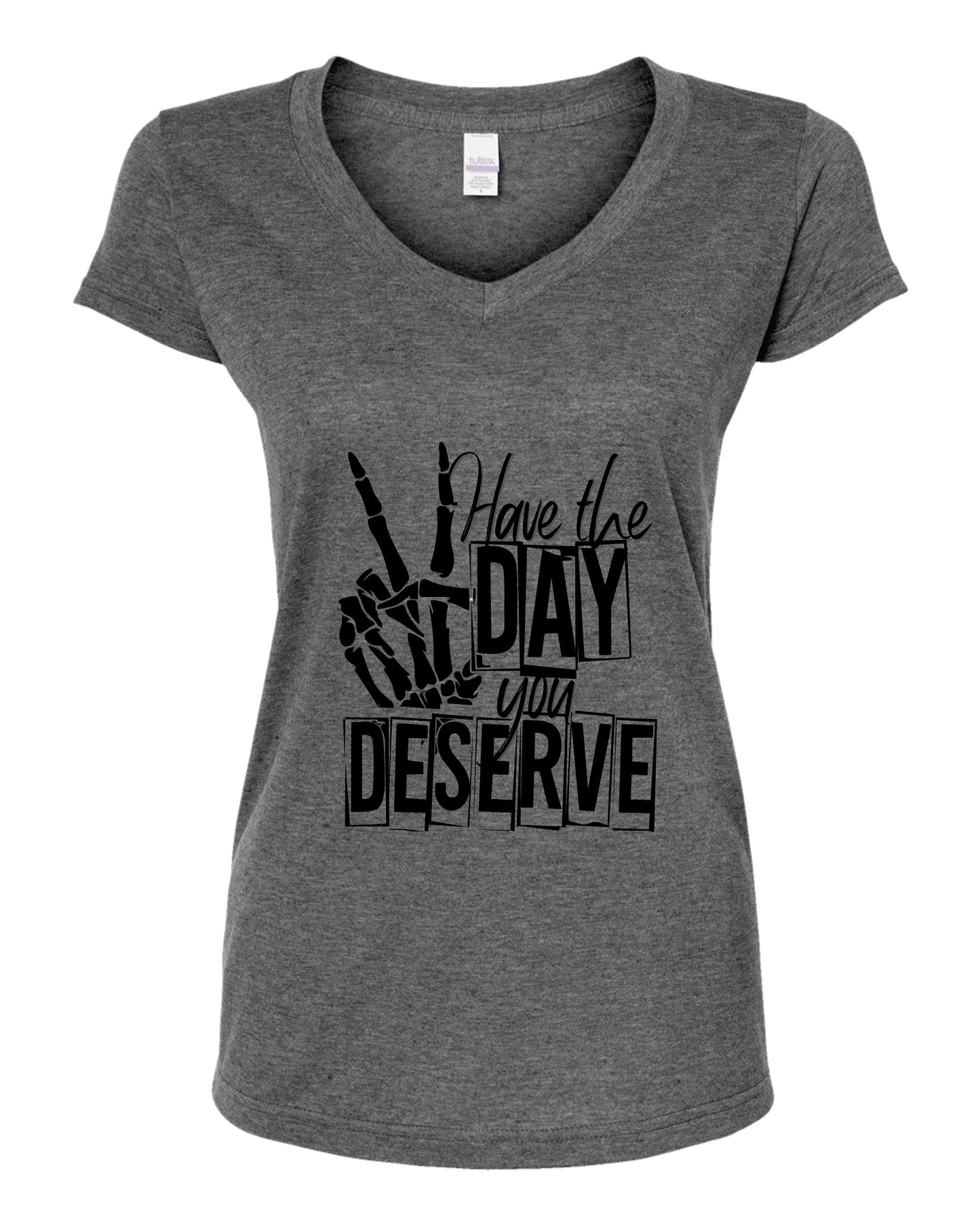 Have The Day You Deserve V-Neck Shirt