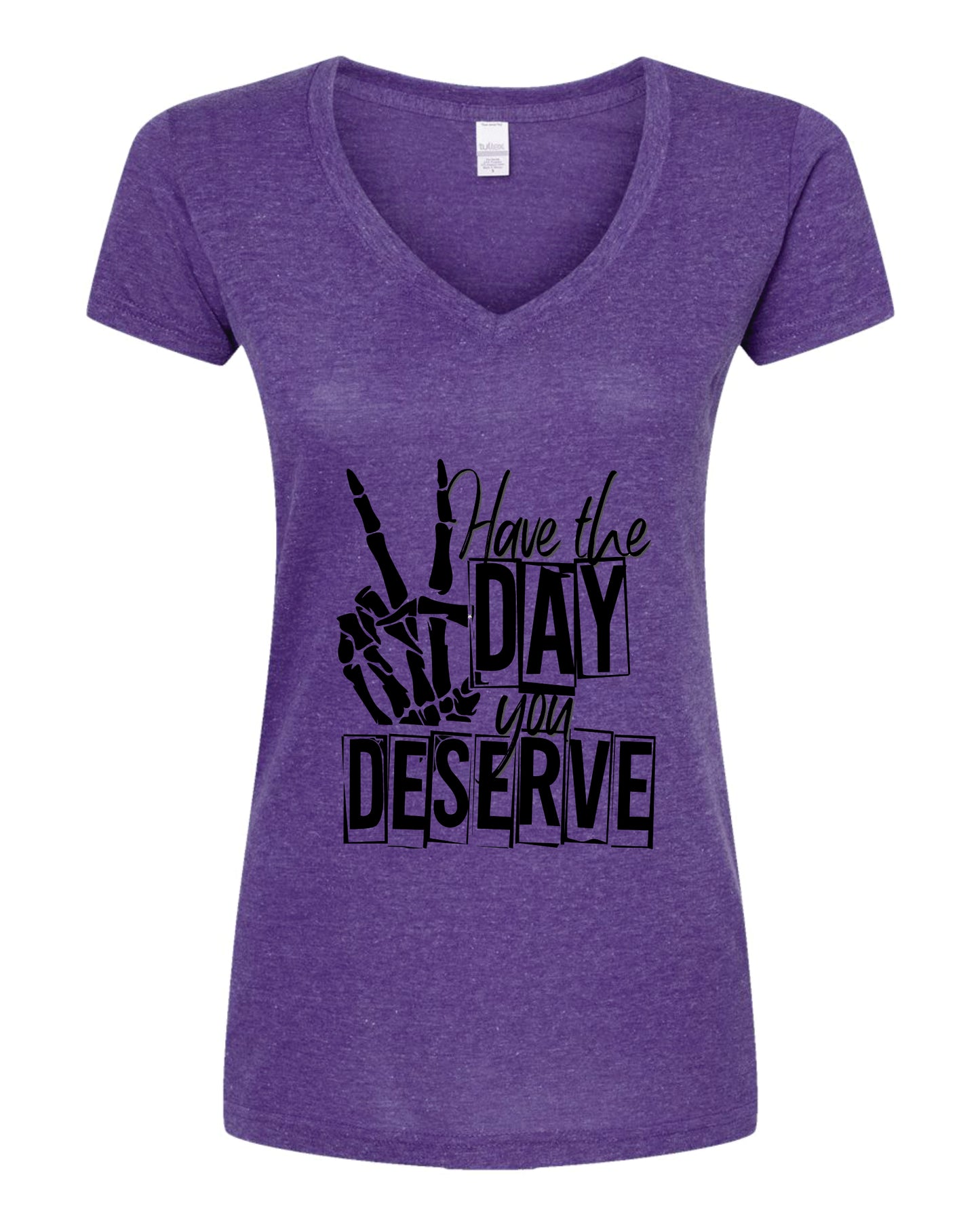 Have The Day You Deserve V-Neck Shirt