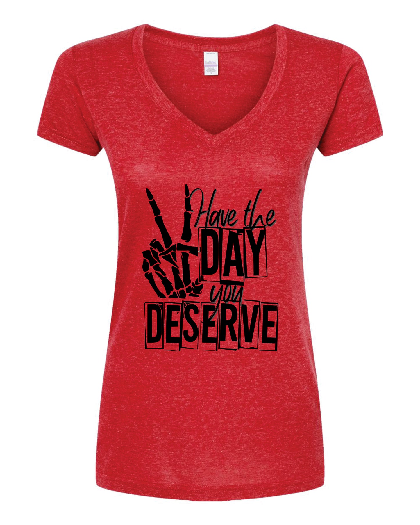 Have The Day You Deserve V-Neck Shirt