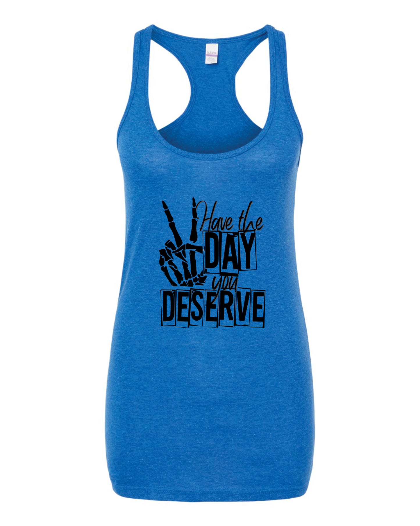 Have The Day You Deserve Racerback Tank Top