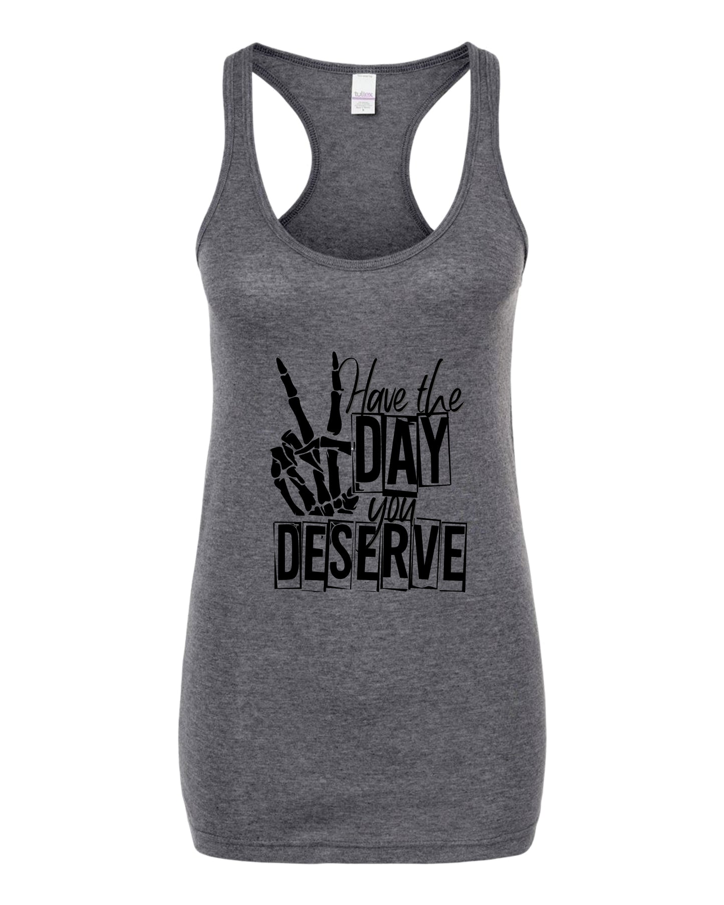 Have The Day You Deserve Racerback Tank Top