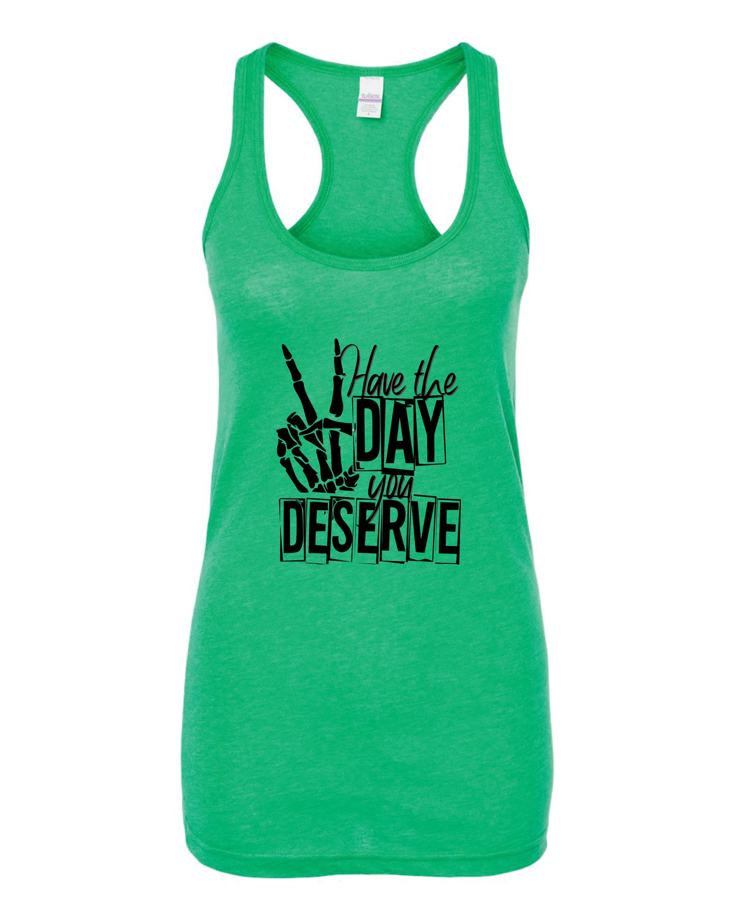 Have The Day You Deserve Racerback Tank Top